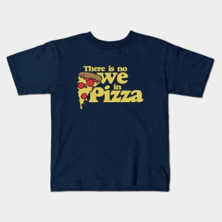 There is no we in Pizza Kids T-Shirt